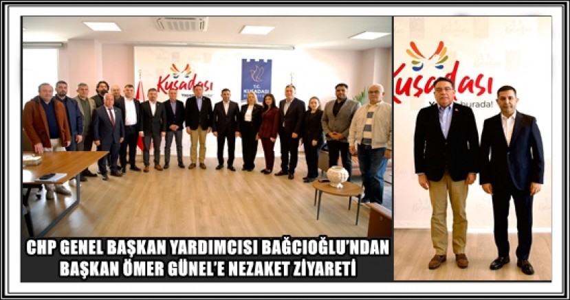 CHP GENEL BAŞKAN YARDIMCISI BAĞCIOĞLU’NDAN BAŞKAN ÖMER GÜNEL’E NEZAKET ZİYARETİ