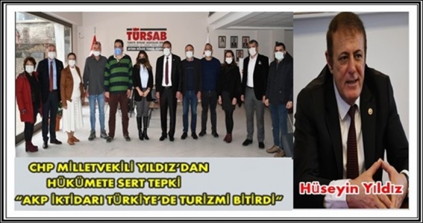 CHP MİLLETVEKİLİ YILDIZ’DAN HÜKÜMETE SERT TEPKİ “AKP İKTİDARI TÜRKİYE’DE TURİZMİ BİTİRDİ“