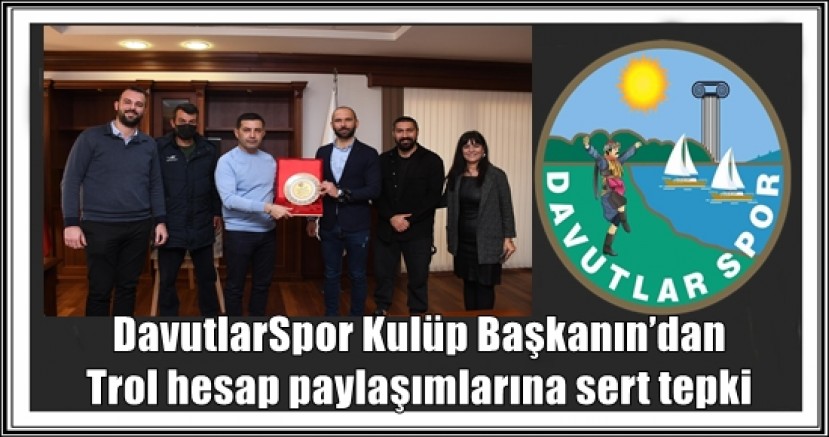 DAVUTLARSPOR KULÜP BAŞKANIN’DAN TROL HESAP PAYLAŞIMLARINA SERT TEPKİ