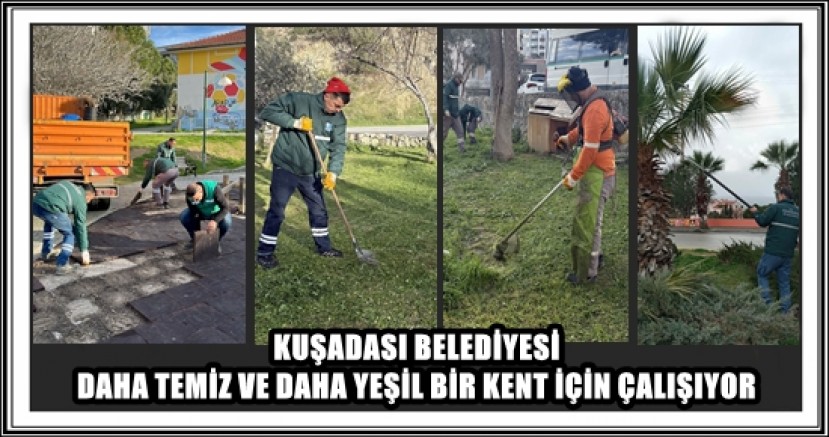 KUŞADASI BELEDİYESİ DAHA TEMİZ VE DAHA YEŞİL BİR KENT İÇİN ÇALIŞIYOR