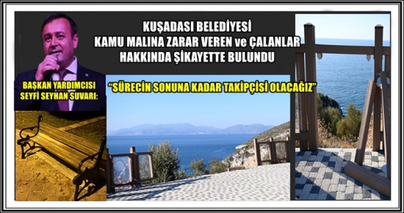 KUŞADASI BELEDİYESİ KAMU MALINA ZARAR VEREN ve ÇALANLAR HAKKINDA ŞİKAYETTE BULUNDU