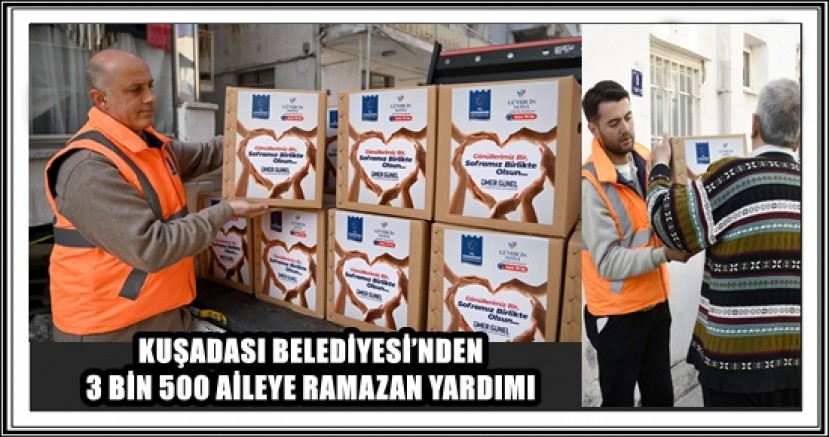 KUŞADASI BELEDİYESİ’NDEN 3 BİN 500 AİLEYE RAMAZAN YARDIMI