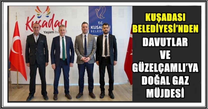 KUŞADASI BELEDİYESİ’NDEN DAVUTLAR VE GÜZELÇAMLI’YA DOĞAL GAZ MÜJDESİ
