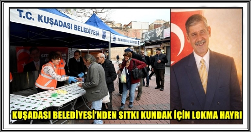 KUŞADASI BELEDİYESİ’NDEN SITKI KUNDAK İÇİN LOKMA HAYRI