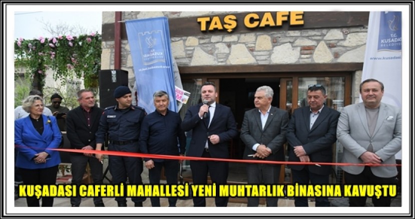 KUŞADASI CAFERLİ MAHALLESİ YENİ MUHTARLIK BİNASINA KAVUŞTU