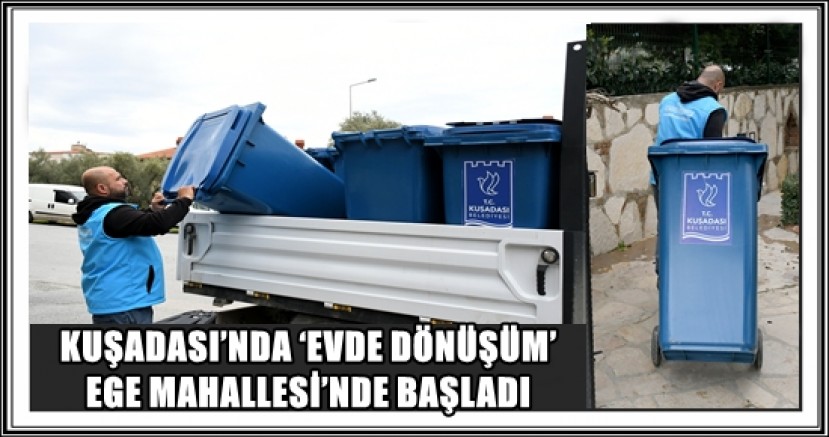 KUŞADASI’NDA ‘EVDE DÖNÜŞÜM’ EGE MAHALLESİ’NDE BAŞLADI