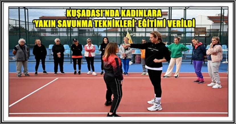 KUŞADASI’NDA KADINLARA ‘YAKIN SAVUNMA TEKNİKLERİ’ EĞİTİMİ VERİLDİ