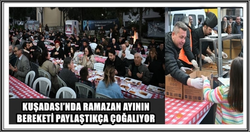 KUŞADASI’NDA RAMAZAN AYININ BEREKETİ PAYLAŞTIKÇA ÇOĞALIYOR