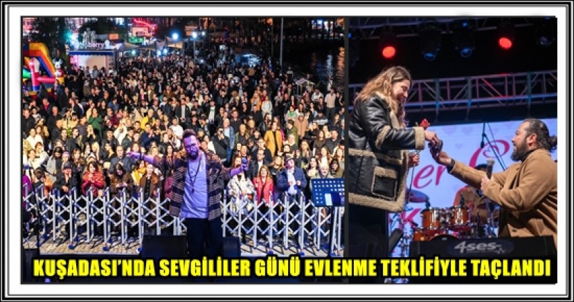 KUŞADASI’NDA SEVGİLİLER GÜNÜ EVLENME TEKLİFİYLE TAÇLANDI