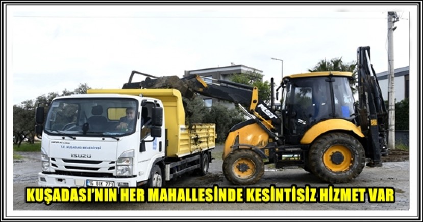KUŞADASI’NIN HER MAHALLESİNDE KESİNTİSİZ HİZMET VAR