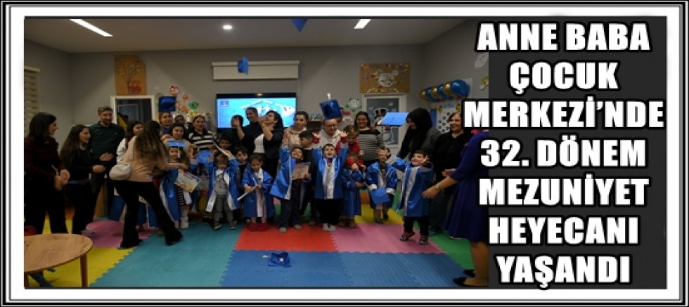 ANNE BABA ÇOCUK MERKEZİ’NDE 32. DÖNEM MEZUNİYET HEYECANI YAŞANDI