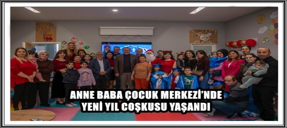 ANNE BABA ÇOCUK MERKEZİ’NDE YENİ YIL COŞKUSU YAŞANDI