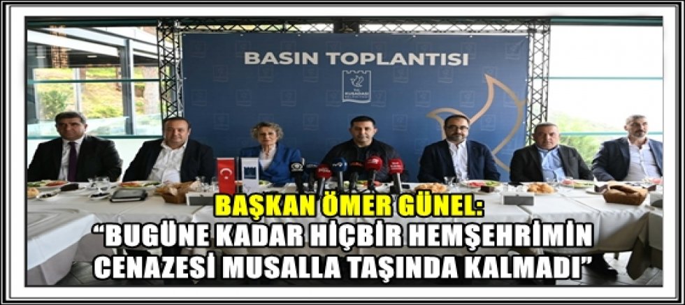 BAŞKAN ÖMER GÜNEL: “BUGÜNE KADAR HİÇBİR HEMŞEHRİMİN CENAZESİ MUSALLA TAŞINDA KALMADI”