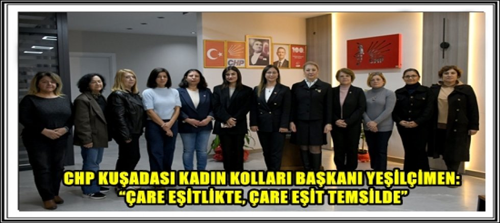 CHP KUŞADASI KADIN KOLLARI BAŞKANI YEŞİLÇİMEN: “ÇARE EŞİTLİKTE, ÇARE EŞİT TEMSİLDE”