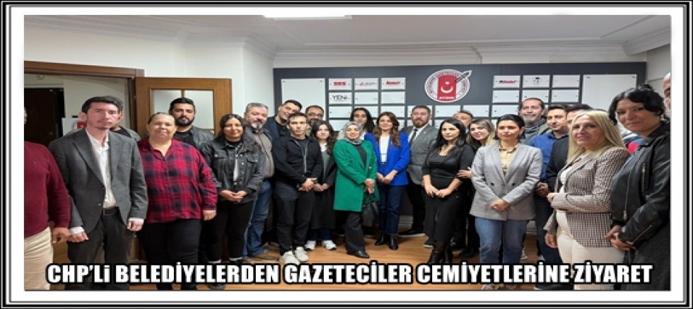 CHP’Li BELEDİYELERDEN GAZETECİLER CEMİYETLERİNE ZİYARET