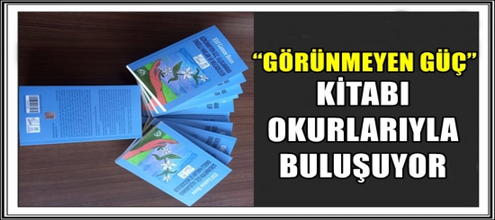 “GÖRÜNMEYEN GÜÇ” KİTABI OKURLARIYLA BULUŞUYOR