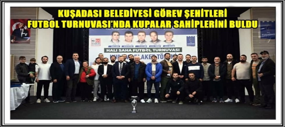 KUŞADASI BELEDİYESİ GÖREV ŞEHİTLERİ FUTBOL TURNUVASI’NDA KUPALAR SAHİPLERİNİ BULDU 
