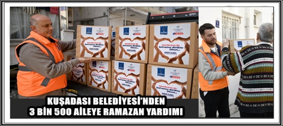 KUŞADASI BELEDİYESİ’NDEN 3 BİN 500 AİLEYE RAMAZAN YARDIMI