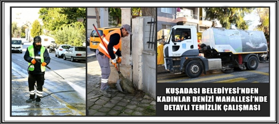 KUŞADASI BELEDİYESİ’NDEN KADINLAR DENİZİ MAHALLESİ’NDE DETAYLI TEMİZLİK ÇALIŞMASI