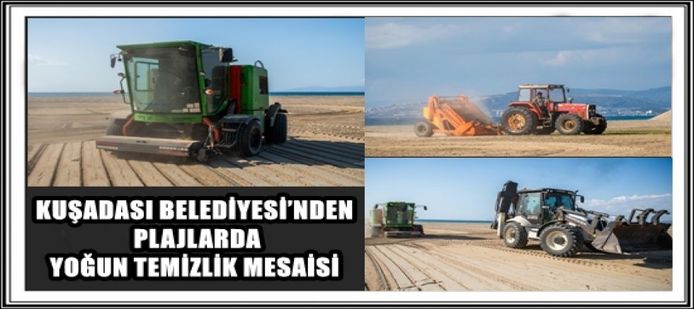 KUŞADASI BELEDİYESİ’NDEN PLAJLARDA YOĞUN TEMİZLİK MESAİSİ