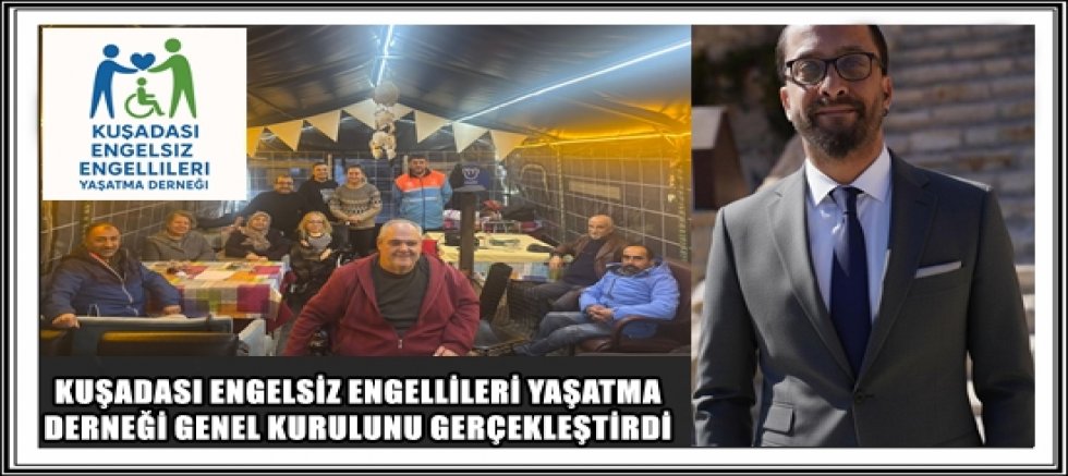 KUŞADASI ENGELSİZ ENGELLİLERİ YAŞATMA DERNEĞİ GENEL KURULUNU GERÇEKLEŞTİRDİ