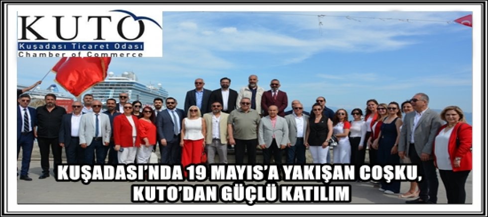KUŞADASI’NDA 19 MAYIS’A YAKIŞAN COŞKU, KUTO’DAN GÜÇLÜ KATILIM