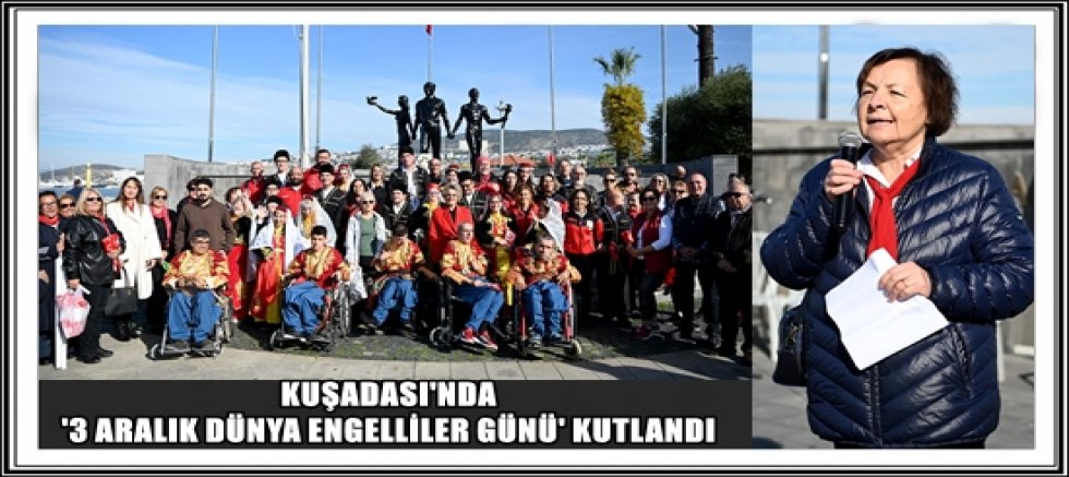 KUŞADASI'NDA '3 ARALIK DÜNYA ENGELLİLER GÜNÜ' KUTLANDI