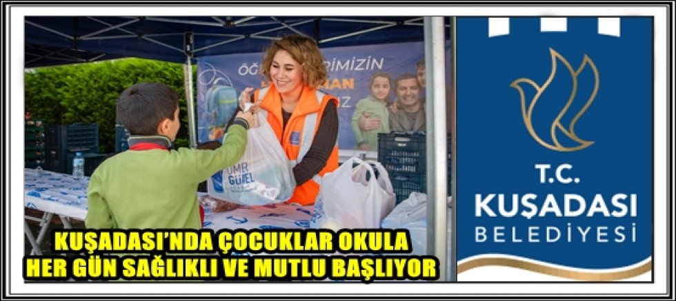 KUŞADASI’NDA ÇOCUKLAR OKULA HER GÜN SAĞLIKLI VE MUTLU BAŞLIYOR