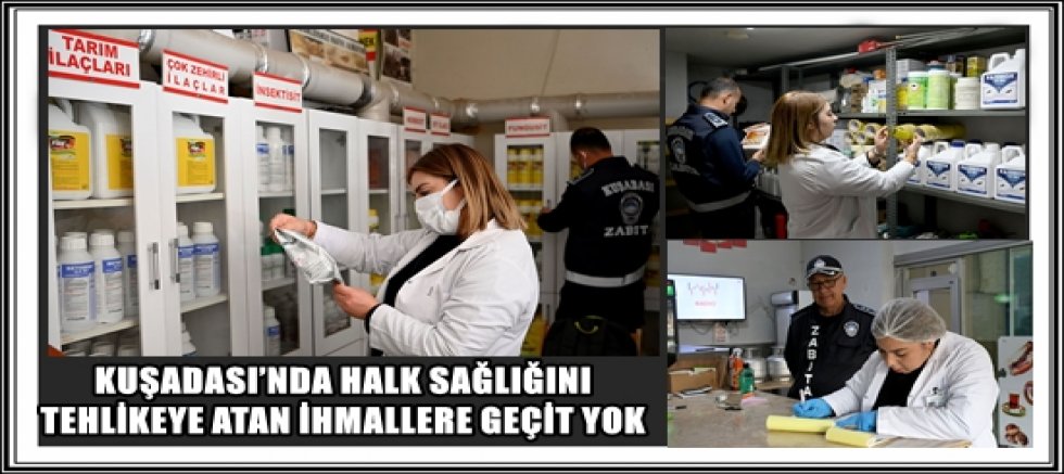KUŞADASI’NDA HALK SAĞLIĞINI TEHLİKEYE ATAN İHMALLERE GEÇİT YOK  