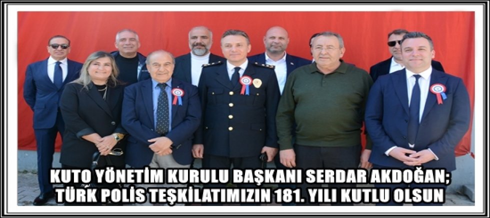 KUŞADASI TİCARET ODASI YÖNETİMİ TÜRK POLİS TEŞKİLATI’NIN 181. KURULUŞ YIL DÖNÜMÜ TÖRENLERİNE KATILDI