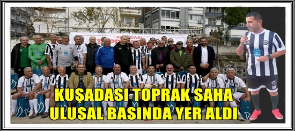 KUŞADASI TOPRAK SAHA ULUSAL BASINDA YER ALDI 
