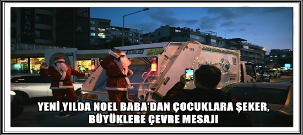 YENİ YILDA NOEL BABA’DAN ÇOCUKLARA ŞEKER, BÜYÜKLERE ÇEVRE MESAJI