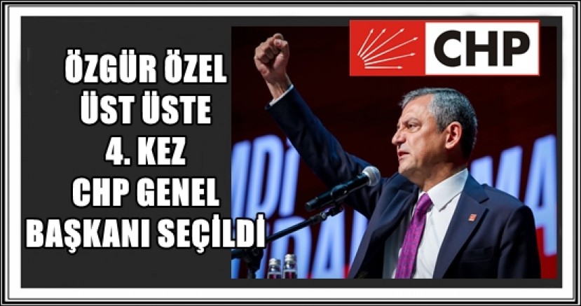 ÖZGÜR ÖZEL ÜST ÜSTE 4. KEZ CHP GENEL BAŞKANI SEÇİLDİ