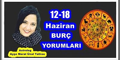 12-18 HAZİRAN BURÇ YORUMLARI