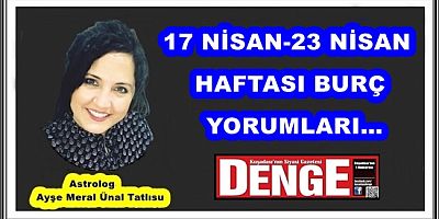 17 NİSAN-23 NİSAN HAFTASI BURÇ YORUMLARI…