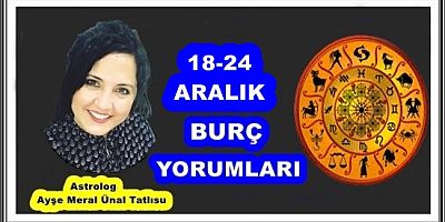 18-24 ARALIK BURC YORUMLARI