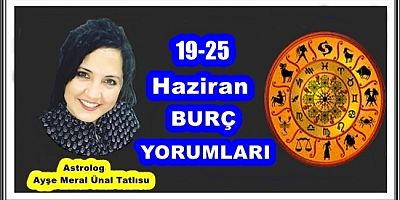 19-25 HAZİRAN BURÇ YORUMLARI