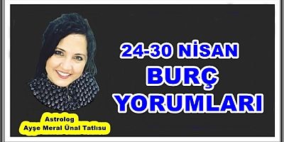 24-30 NİSAN BURÇ YORUMLARI
