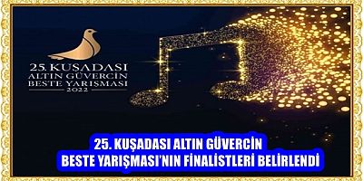 25. KUŞADASI ALTIN GÜVERCİN BESTE YARIŞMASI’NIN FİNALİSTLERİ BELİRLENDİ