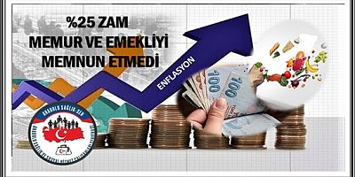 %25 ZAM MEMUR VE EMEKLİYİ MEMNUN ETMEDİ
