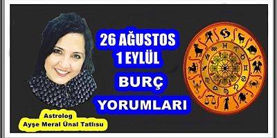 26 AĞUSTOS-1 EYLÜL BURÇ YORUMLARI