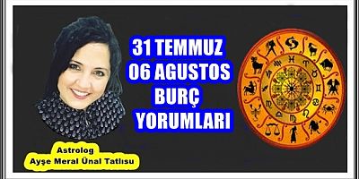 31TEMMUZ 06 AGUSTOS BURÇ YORUMLARI