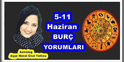 5-11 HAZİRAN BURÇ YORUMLARI