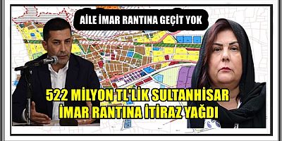 522 MİLYON TL'LİK SULTANHİSAR İMAR RANTINA İTİRAZ YAĞDI