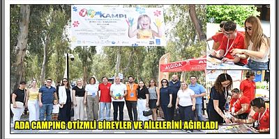 ADA CAMPING OTİZMLİ BİREYLER VE AİLELERİNİ AĞIRLADI