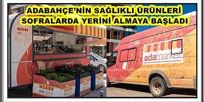 ADABAHÇE’NİN SAĞLIKLI ÜRÜNLERİ SOFRALARDA YERİNİ ALMAYA BAŞLADI 