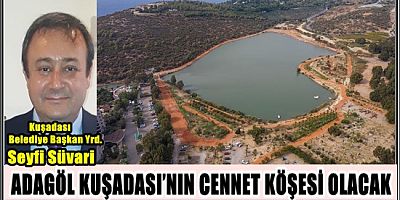 ADAGÖL KUŞADASI’NIN CENNET KÖŞESİ OLACAK