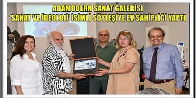 ADAMODERN SANAT GALERİSİ ‘SANAT VE İDEOLOJİ’ İSİMLİ SÖYLEŞİYE EV SAHİPLİĞİ YAPTI