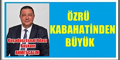 AHMET ÇALIM ÖZRÜ KABAHATİNDEN BÜYÜK