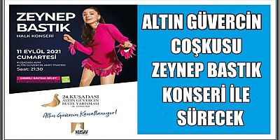 ALTIN GÜVERCİN COŞKUSU ZEYNEP BASTIK KONSERİ İLE SÜRECEK